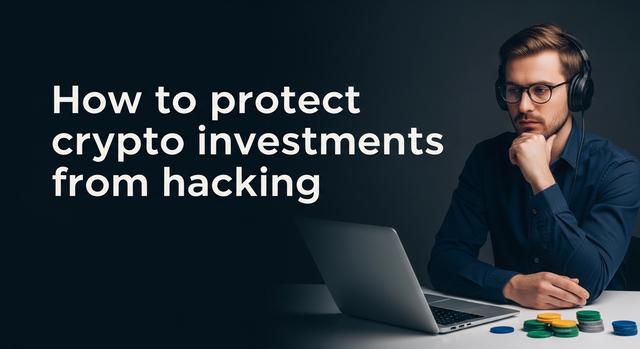 How to protect crypto investments from hacking