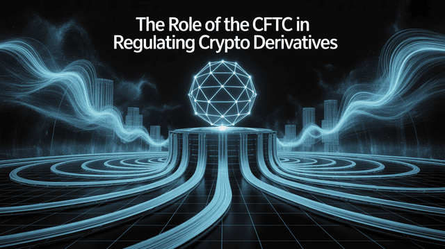 The Role of the CFTC in Regulating Crypto Derivatives The Role of the CFTC in Regulating Crypto Derivatives