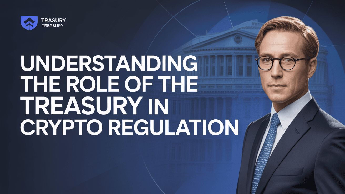 Understanding the Role of the Treasury in Crypto Regulation Understanding the Role of the Treasury in Crypto Regulation